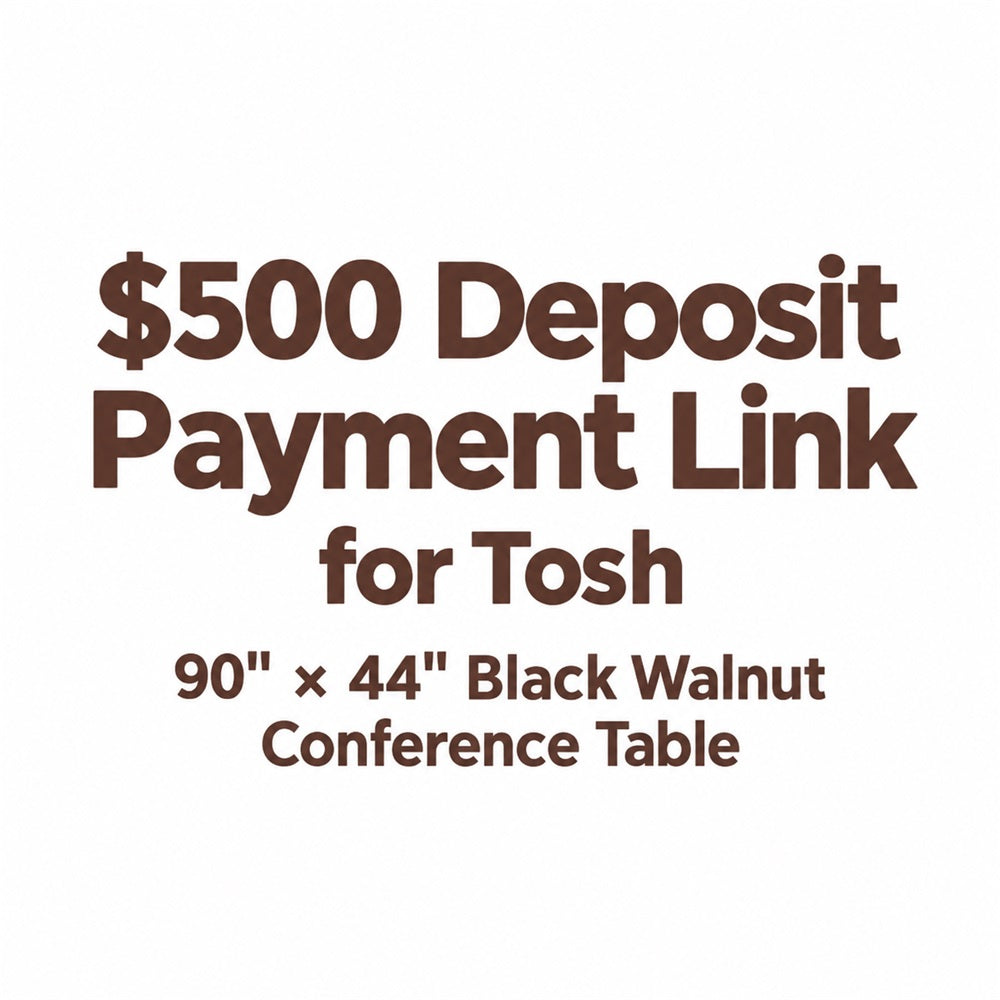 $500 Deposit Payment Link for Tosh - 90" × 44" Black Walnut Conference Table