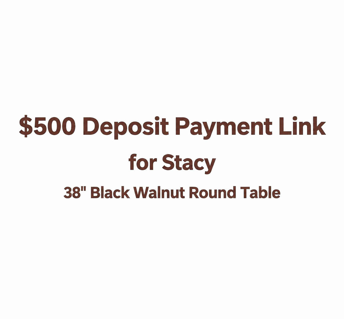 $500 Deposit Payment Link for Stacy | 38" Black Walnut Round Table with Glossy Finish