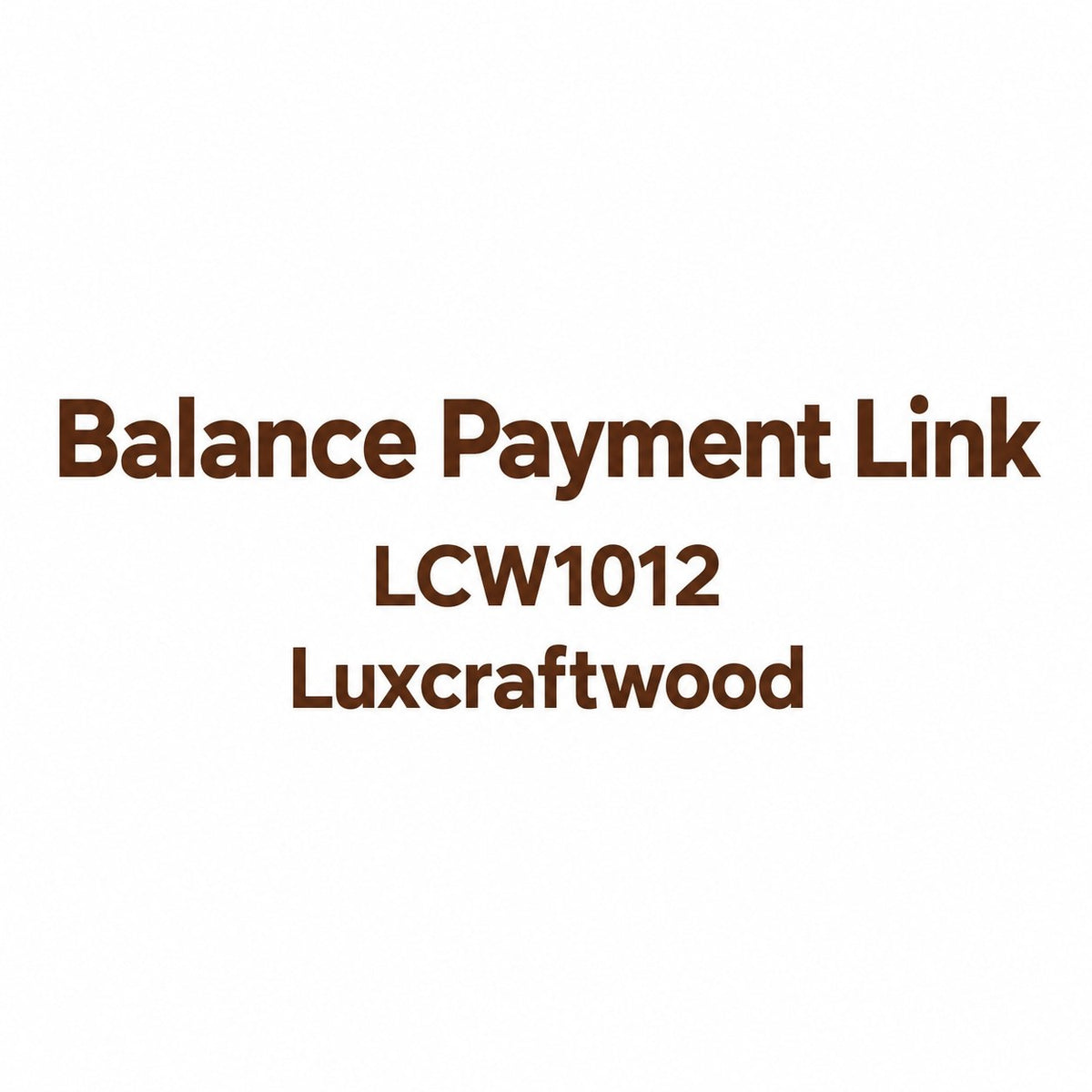 Balance Payment Link - LCW1012 - Luxcraftwood