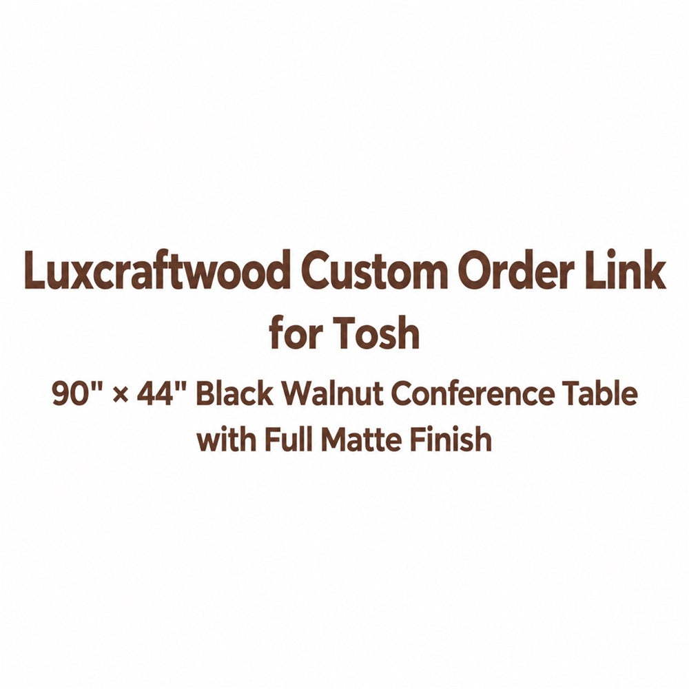 Luxcraftwood Custom Order Link for Tosh | 90" × 44" Black Walnut Conference Table with Full Matte Finish