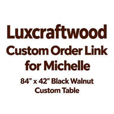 Luxcraftwood Custom Order Link for Michelle | 84"L × 42"W Black Walnut Table